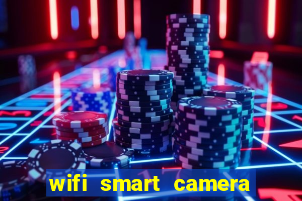 wifi smart camera easy to achieve real time remote viewing