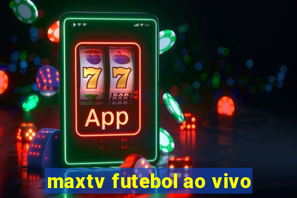 maxtv futebol ao vivo