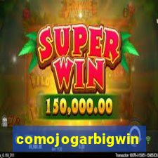 comojogarbigwin