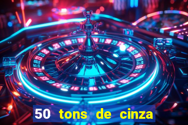 50 tons de cinza filme completo drive