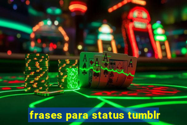 frases para status tumblr