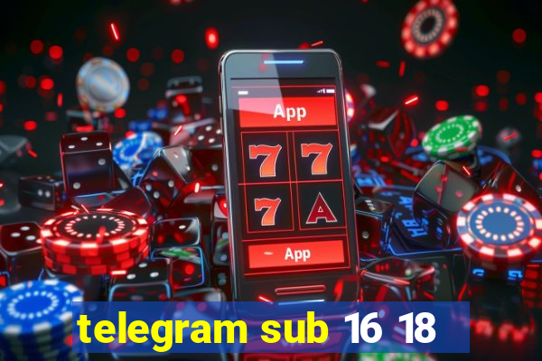 telegram sub 16 18