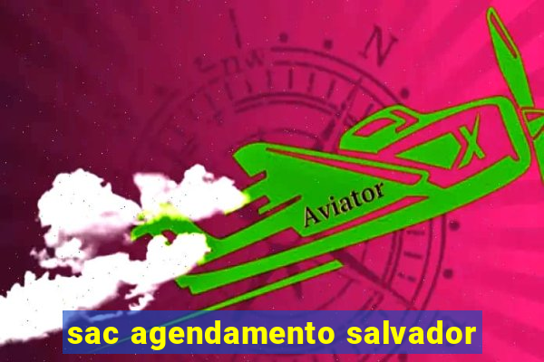 sac agendamento salvador