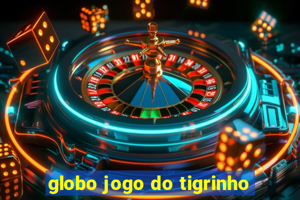 globo jogo do tigrinho