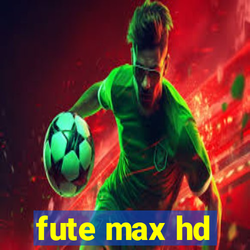 fute max hd