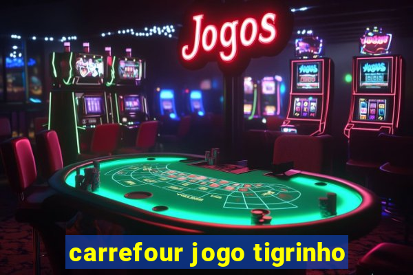 carrefour jogo tigrinho