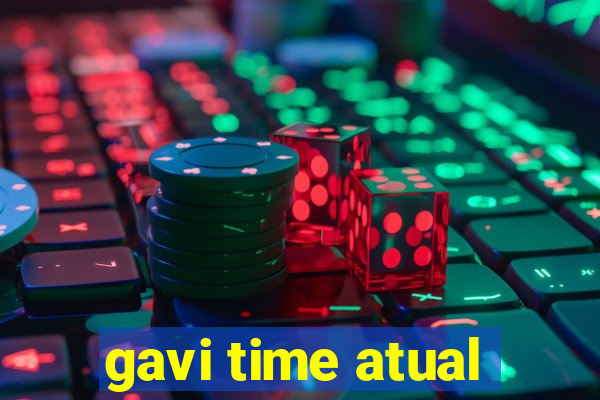 gavi time atual