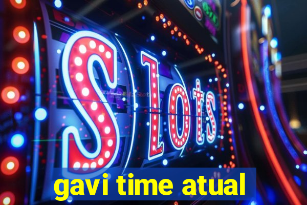 gavi time atual