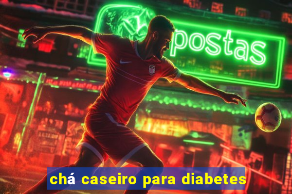 chá caseiro para diabetes