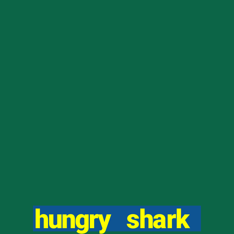 hungry shark evolution dinheiro infinito ios