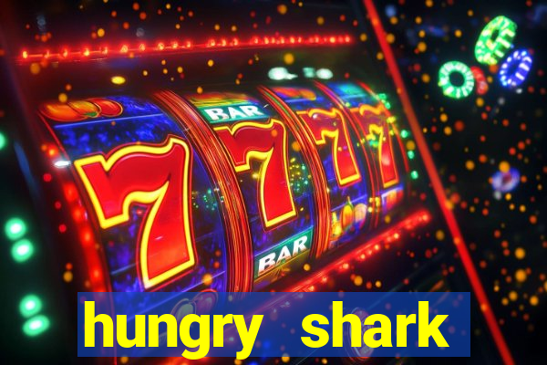 hungry shark evolution dinheiro infinito ios