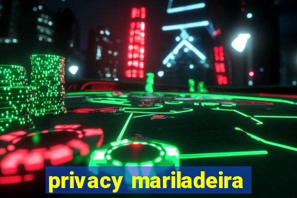 privacy mariladeira