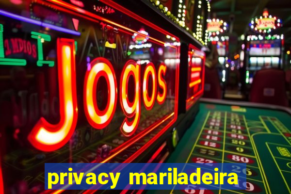 privacy mariladeira