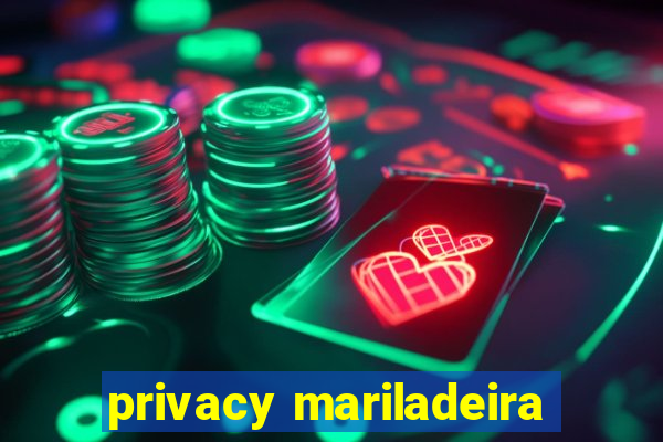 privacy mariladeira