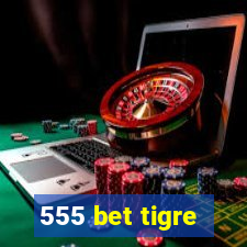 555 bet tigre