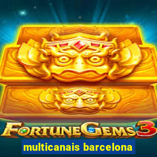 multicanais barcelona