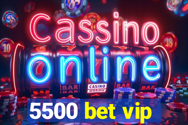 5500 bet vip