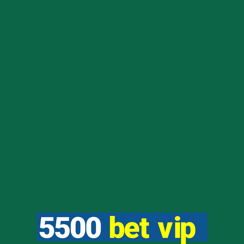 5500 bet vip