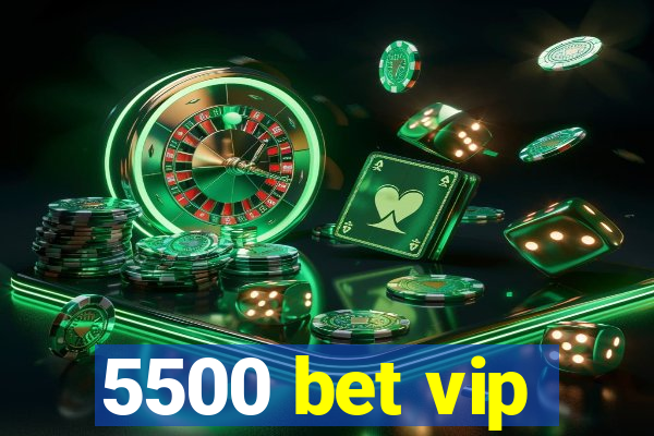 5500 bet vip