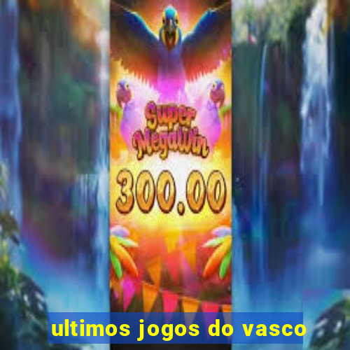 ultimos jogos do vasco