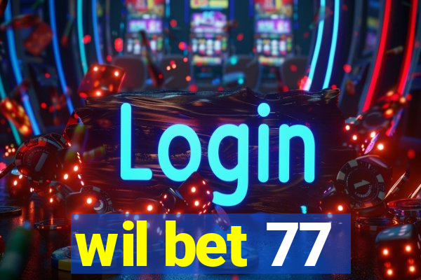 wil bet 77