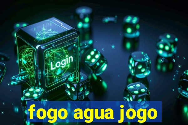 fogo agua jogo