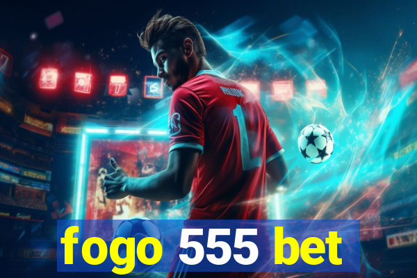 fogo 555 bet