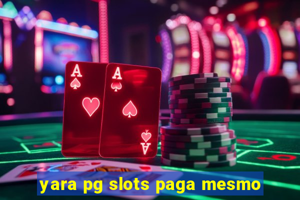 yara pg slots paga mesmo