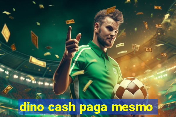 dino cash paga mesmo