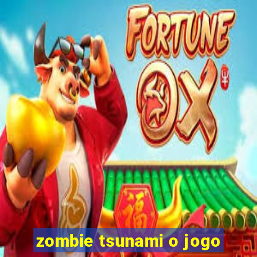 zombie tsunami o jogo