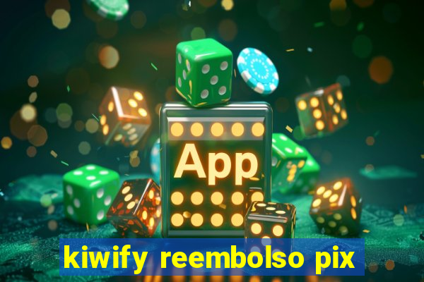 kiwify reembolso pix