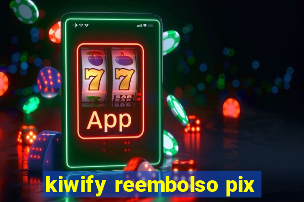 kiwify reembolso pix