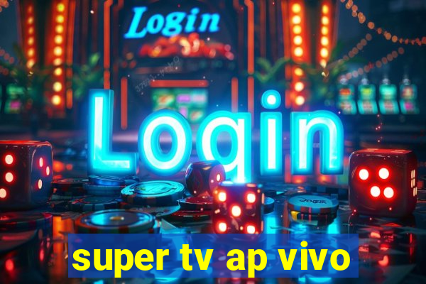 super tv ap vivo