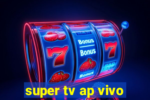 super tv ap vivo