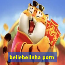 bellebelinha porn