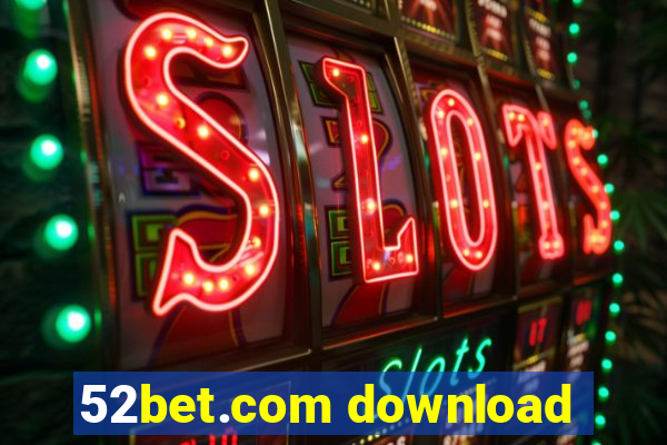 52bet.com download