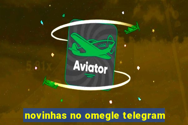 novinhas no omegle telegram