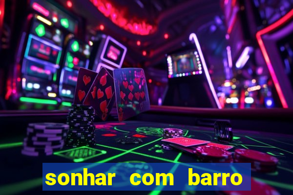 sonhar com barro jogo do bicho