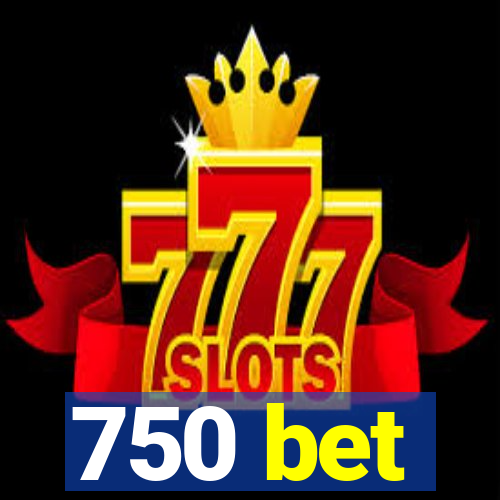 750 bet