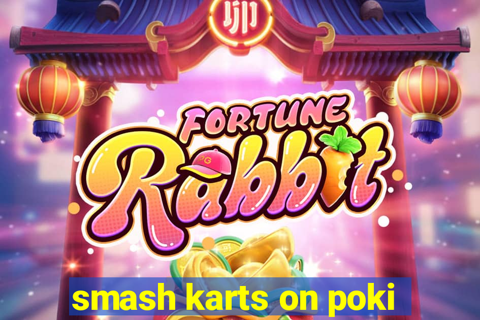 smash karts on poki