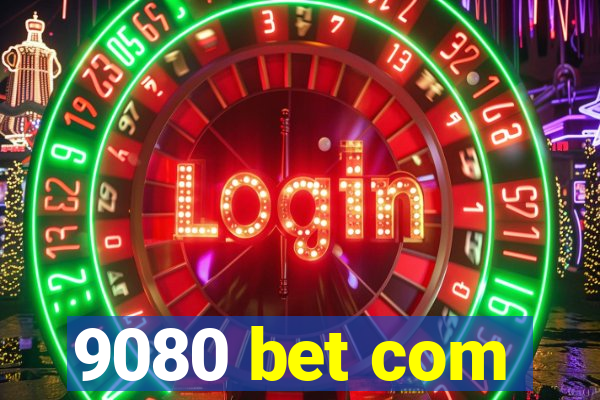 9080 bet com