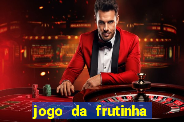 jogo da frutinha de ganhar dinheiro