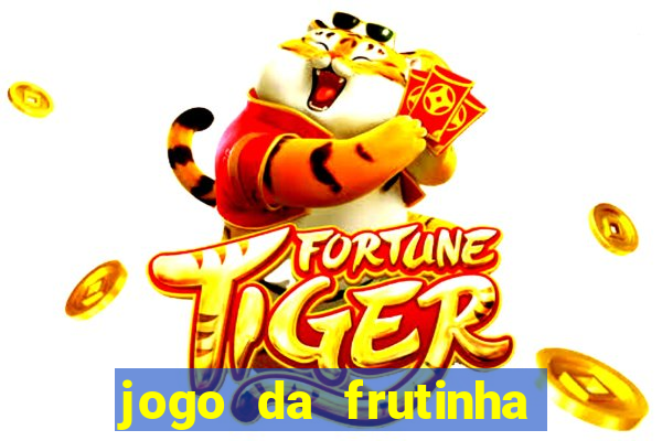 jogo da frutinha de ganhar dinheiro