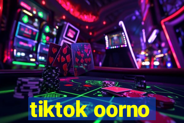 tiktok oorno