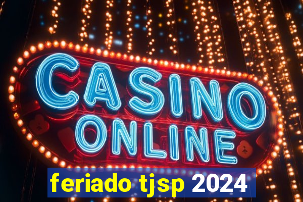 feriado tjsp 2024