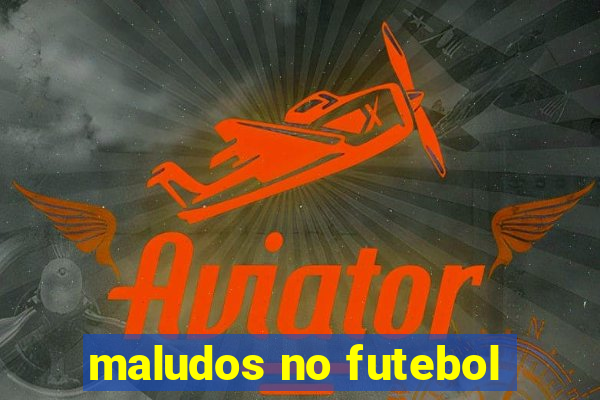 maludos no futebol