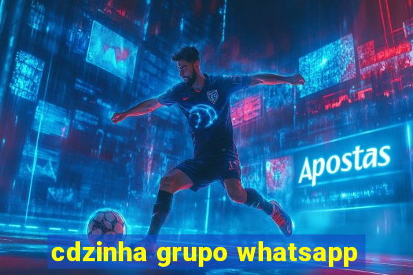 cdzinha grupo whatsapp