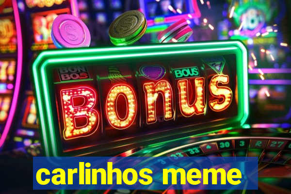 carlinhos meme