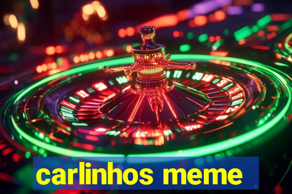 carlinhos meme