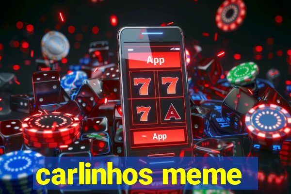 carlinhos meme